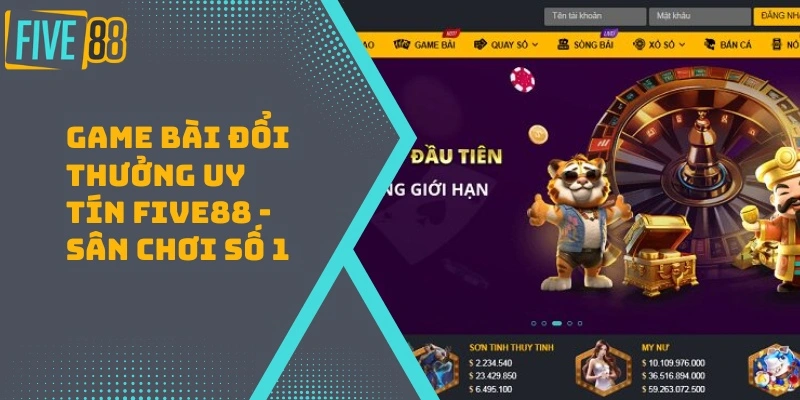 Game Bài Đổi Thưởng Uy Tín FIVE88 – Sân Chơi Số 1
