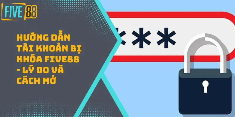 huong-dan-tai-khoan-bi-khoa-five88