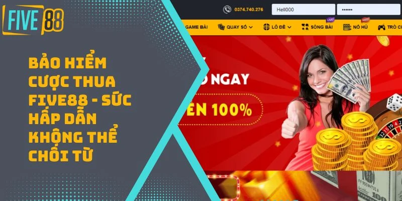 Bảo Hiểm Cược Thua FIVE88 – Chơi Thua Có Bảo Hiểm Lo