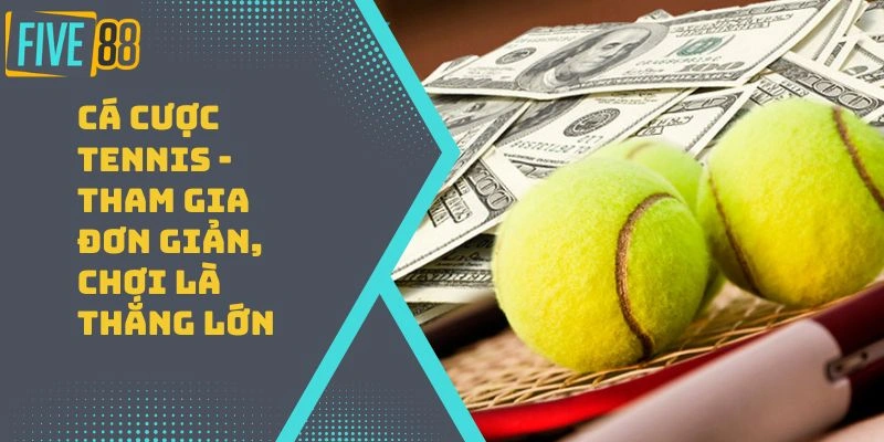 Cá Cược Tennis – Tham Gia Đơn Giản, Chơi Là Thắng Lớn
