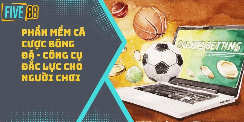 Phần Mềm Cá Cược Bóng Đá – Công Cụ Đắc Lực Cho Người Chơi