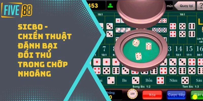 Sicbo – Chiến Thuật Đánh Bại Đối Thủ Trong Chớp Nhoáng